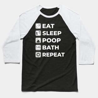 Eat, Sleep, Poop, Bath, Repeat Baseball T-Shirt